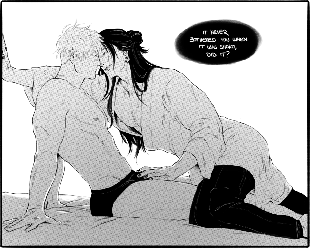 A drawing of Suguru crowding Satoru against the wall, a smile on his face as Satoru is still pouty. One of Suguru's hands is bracing him against the wall while the other is inching towards Satoru's crotch. A speech bubble to the top right of the image reads 'It never bothered you when it was Shoko, did it?' 